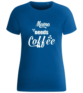 Mama Needs Coffee Quote Design - Basic women's fitted t-shirt
